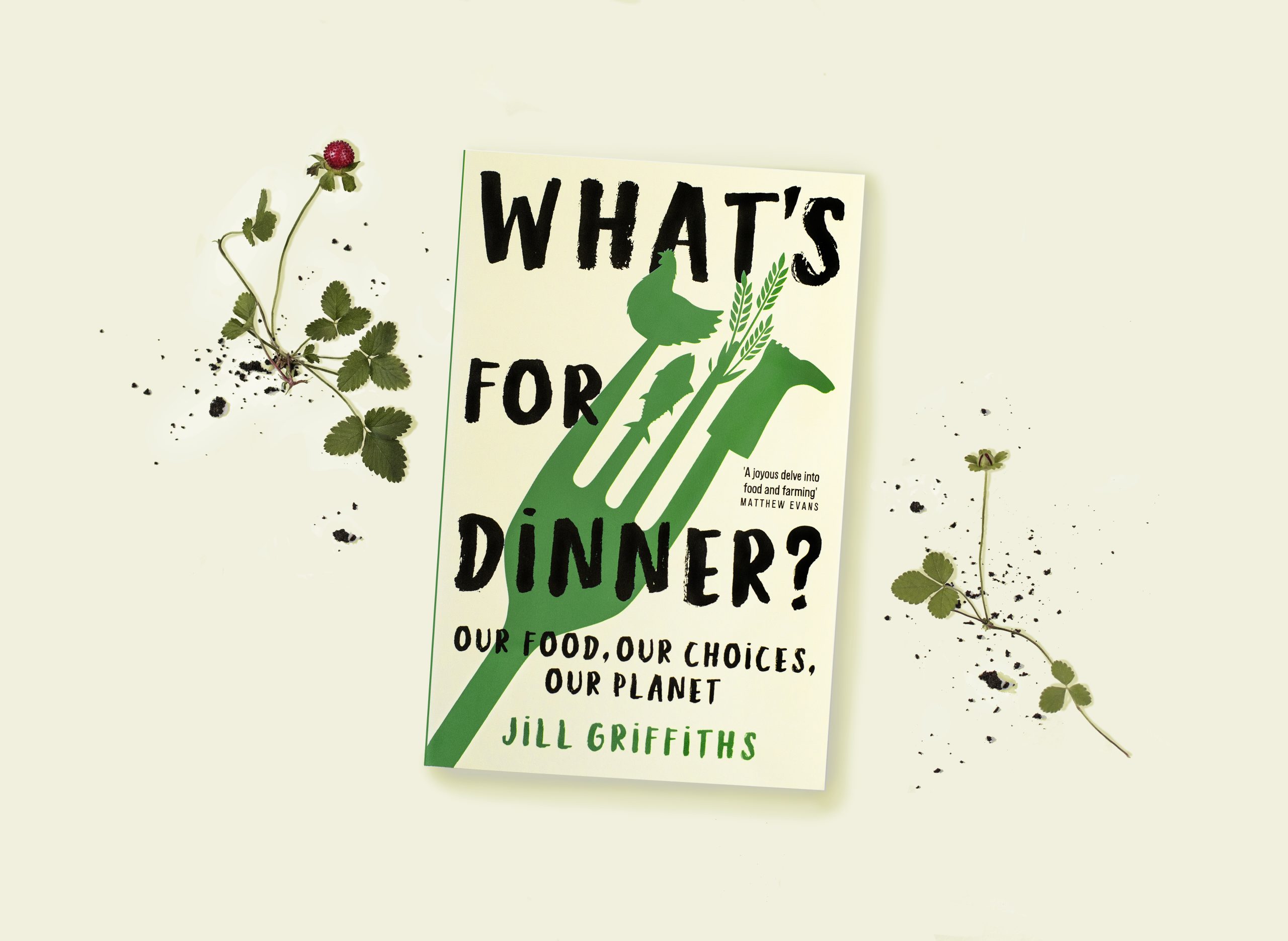Styled photo of the front cover of What's for Dinner? Our food, our choices, our planet. A book by Jill Griffiths.